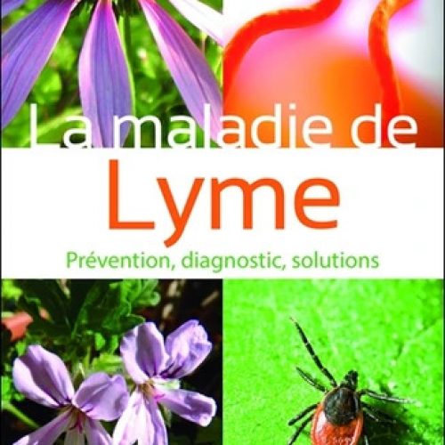 « La maladie de Lyme, prévention, diagnostic, solutions »