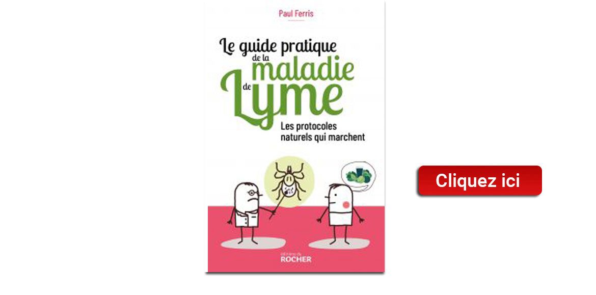  » Le guide pratique de la maladie de Lyme : Les protocoles naturels qui marchent  » Paul FERRIS 2020