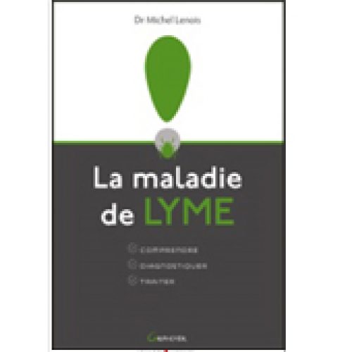 La Maladie de Lyme, comprendre, diagnostiquer , traiter