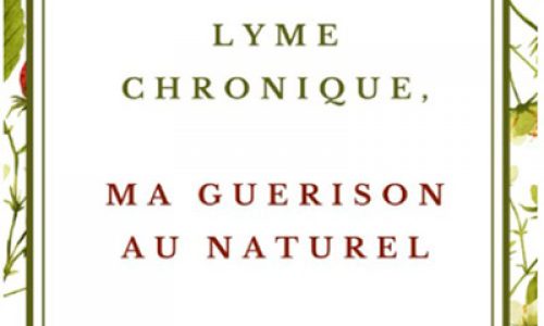 « Lyme chronique, ma guérison au naturel »